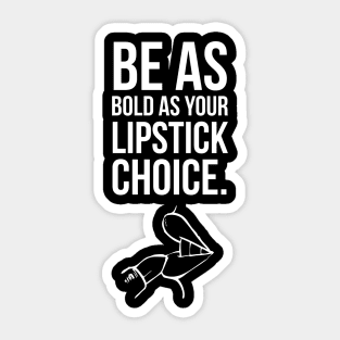 Be as bold as your lipstick choice Sticker